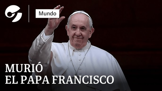 MURIÓ EL PAPA FRANCISCO A LOS 88 AÑOS